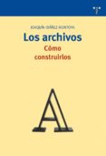 los archivos: como construirlos-joaquin ibañez montoya-9788497043366 los archivos: como construirlos-joaquin ibañez montoya-9788497043366