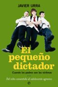 el pequeño dictador: cuando los padres son las victimas. del niño consentido, al adolescente agresivo-javier urra portillo-9788497345866 el pequeño dictador: cuando los padres son las victimas. del niño consentido, al adolescente agresivo-javier urra portillo-9788497345866