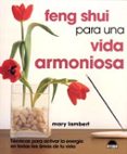 feng shui para una vida armoniosa: tecnicas para activar la energ ia en todas las areas de tu vida-mary lambert-9788497540766 feng shui para una vida armoniosa: tecnicas para activar la energ ia en todas las areas de tu vida-mary lambert-9788497540766