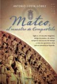 mateo, el maestro de compostela-antonio costa-9788497639866 mateo, el maestro de compostela-antonio costa-9788497639866