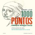 unir los 1000 puntos: obras maestras-thomas pavitte-9788498018066 unir los 1000 puntos: obras maestras-thomas pavitte-9788498018066