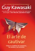 el arte de cautivar: guia para sobresalir, influir y triunfar-guy kawasaki-9788498751666 el arte de cautivar: guia para sobresalir, influir y triunfar-guy kawasaki-9788498751666