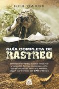 guia completa de rastreo: enmascaramiento avance nocturno y todas las formas de persecucion-bob carss-9788499101866 guia completa de rastreo: enmascaramiento avance nocturno y todas las formas de persecucion-bob carss-9788499101866
