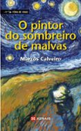 o pintor do sombreiro de malvas (premio lazarillo 2009)-marcos calveiro-9788499142166 o pintor do sombreiro de malvas (premio lazarillo 2009)-marcos calveiro-9788499142166