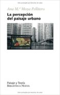 la percepcion del paisaje urbano-ana maria moya pellitero-9788499401966 la percepcion del paisaje urbano-ana maria moya pellitero-9788499401966
