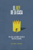 el rey de la casa: por que los niños deciden nuestra compra-miguel gonzalez-duran-9788499589466 el rey de la casa: por que los niños deciden nuestra compra-miguel gonzalez-duran-9788499589466