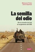 la semilla del odio: de la invasion de irak al surgimiento del isis-monica g. prieto-javier espinosa-9788499927466 la semilla del odio: de la invasion de irak al surgimiento del isis-monica g. prieto-javier espinosa-9788499927466