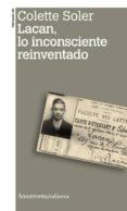 lacan, lo inconsciente reinventado-colette soler-9789505182466 lacan, lo inconsciente reinventado-colette soler-9789505182466