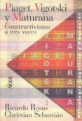 piaget, vigotski y maturana: constructivismo a tres voces-ricardo rosas-christian sebastian-9789507017766 piaget, vigotski y maturana: constructivismo a tres voces-ricardo rosas-christian sebastian-9789507017766