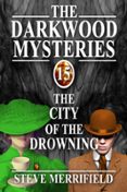 THE DARKWOOD MYSTERIES (15): THE CITY OF THE DROWNING  (edición en inglés)