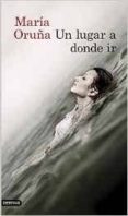 un lugar a donde ir (ejemplar firmado por la autora)-maria oruña-2910020382476 un lugar a donde ir (ejemplar firmado por la autora)-maria oruña-2910020382476