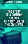 Libro descargable online THE STORY OF A COMMON SOLDIER OF ARMY LIFE IN THE CIVIL WAR de  4064066052676