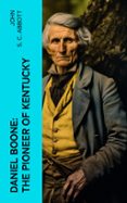 Descargar inglés ebook pdf DANIEL BOONE: THE PIONEER OF KENTUCKY  (edición en inglés) PDF PDB RTF de JOHN S. C. ABBOTT 4066339555976 (Spanish Edition)