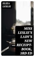 Descargar libros electrónicos gratis para ipad ibooks MISS LESLIE'S LADY'S NEW RECEIPT-BOOK, 3RD ED ePub iBook 8596547013976 de 