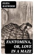 Lista de libros electrónicos descargables gratis FANTOMINA, OR, LOVE IN A MAZE (Spanish Edition) de ELIZA HAYWOOD 8596547025276