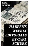 Ebooks gratuitos para descargar HARPER'S WEEKLY EDITORIALS BY CARL SCHURZ 