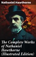 Descarga de libros electrónicos para teléfonos Android THE COMPLETE WORKS OF NATHANIEL HAWTHORNE (ILLUSTRATED EDITION)  (edición en inglés)  de NATHANIEL HAWTHORNE 8596547672876