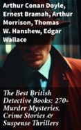 Descargas gratuitas de libros para ipod. THE BEST BRITISH DETECTIVE BOOKS: 270+ MURDER MYSTERIES, CRIME STORIES & SUSPENSE THRILLERS  (edición en inglés) (Spanish Edition) de ARTHUR CONAN DOYLE, ERNEST BRAMAH, ARTHUR MORRISON