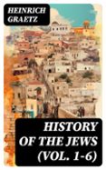 HISTORY OF THE JEWS (VOL. 1-6)  (edición en inglés)