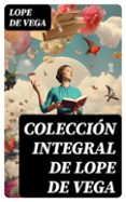 Libros google descargar pdf COLECCIÓN INTEGRAL DE LOPE DE VEGA EBOOK de LOPE DE VEGA en español 8596547726876