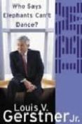 who says elephants can t dance: inside ibm s historic turnaround-louis v. gerstner-9780007170876 who says elephants can t dance: inside ibm s historic turnaround-louis v. gerstner-9780007170876