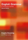 english grammar: a university course-angela downing-philip locke-9780415287876 english grammar: a university course-angela downing-philip locke-9780415287876