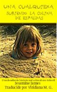 una cualquiera subiendo la colina de espaldas: una desafiante historia real sobre abuso infantil (ebook)-9781507191576 una cualquiera subiendo la colina de espaldas: una desafiante historia real sobre abuso infantil (ebook)-9781507191576