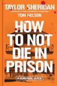 HOW TO NOT DIE IN PRISON