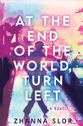 AT THE END OF THE WORLD, TURN LEFT