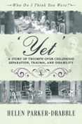 ‘YET’: A STORY OF TRIUMPH OVER CHILDHOOD SEPARATION, TRAUMA, AND DISABILITY
