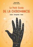 LE PETIT GUIDE DE LA CHIROMANCIE : LECTURE, INTROSPECTION, AVENIR