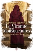 LE VICOMTE ET LES MOUSQUETAIRES - LA CONSPIRATION RICHELIEU