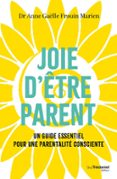 JOIE D'ÊTRE PARENT - LE GUIDE ESSENTIEL POUR UNE PARENTALITÉ CONSCIENTE