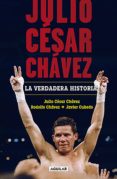 julio cesar chavez: la verdadera historia (ebook)-9786073171076 julio cesar chavez: la verdadera historia (ebook)-9786073171076