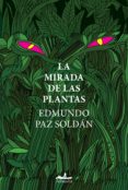 Libros gratis descargables en formato pdf. LA MIRADA DE LAS PLANTAS de PAZ SOLDÁN EDMUNDO CHM ePub in Spanish