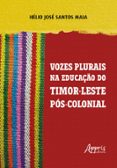 VOZES PLURAIS NA EDUCAÇÃO DE TIMOR-LESTE PÓS-COLONIAL  (edición en portugués)