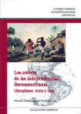 los colores de las independencias iberoamericanas: liberalismo, e tnia y raza-manuel chust calero-ivana frasquet miguel-9788400087876 los colores de las independencias iberoamericanas: liberalismo, e tnia y raza-manuel chust calero-ivana frasquet miguel-9788400087876