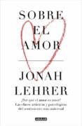 sobre el amor-jonah lehrer-9788403518476 sobre el amor-jonah lehrer-9788403518476
