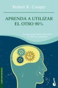 aprenda a utilizar el otro 90%-robert k. cooper-9788408081876 aprenda a utilizar el otro 90%-robert k. cooper-9788408081876