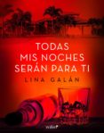 todas mis noches serán para ti (ebook)-lina galan-9788408174776 todas mis noches serán para ti (ebook)-lina galan-9788408174776
