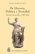 de historia, politica y sociedad: articulos de periodico 1990 - 2 014-francisco rodriguez adrados-9788415069676 de historia, politica y sociedad: articulos de periodico 1990 - 2 014-francisco rodriguez adrados-9788415069676