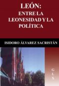 leon: entre la leonesidad y la politica-isidoro alvarez sacristan-9788415176176 leon: entre la leonesidad y la politica-isidoro alvarez sacristan-9788415176176