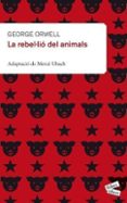 la rebel·lio dels animals (adaptacio)-9788415192176 la rebel·lio dels animals (adaptacio)-9788415192176