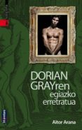 dorian grayren egiazko erretratua-aitor arana-9788415313076 dorian grayren egiazko erretratua-aitor arana-9788415313076