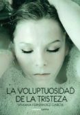 la voluptuosidad de la tristeza-viviana fernandez garcia-9788415324676 la voluptuosidad de la tristeza-viviana fernandez garcia-9788415324676