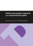 estética del producto industrial y su representación gráfica-ana serrano tierz-9788415538776 estética del producto industrial y su representación gráfica-ana serrano tierz-9788415538776