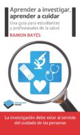 aprender a investigar, aprender a cuidar-ramon bayes-9788415577676 aprender a investigar, aprender a cuidar-ramon bayes-9788415577676
