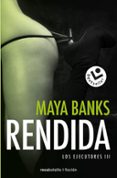 rendida (los ejecutores 3)-maya banks-9788416240876 rendida (los ejecutores 3)-maya banks-9788416240876