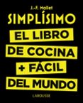 simplisimo. el libro de cocina mas facil del mundo-jean francois mallet-9788416368976 simplisimo. el libro de cocina mas facil del mundo-jean francois mallet-9788416368976