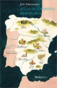 atlas de la españa imaginaria-julio llamazares-9788416440276 atlas de la españa imaginaria-julio llamazares-9788416440276